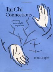 book cover of Tai Chi Connections: Advancing Your Tai Chi Experience by John Loupos