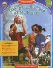 book cover of Taking Godly Care of My Money: Stewardship Lessons in Money Matters, Grades 2-5 (Resource Books) by Anna Layton Sharp