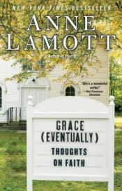 book cover of Grace (Eventually): Thoughts on Faith by Anne Lamott