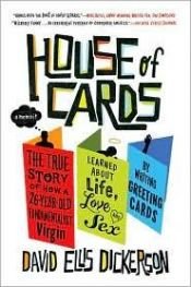 book cover of House of Cards: The True Story of How a 26-Year-Old Fundamentalist Virgin Learned about Life, Love, and Sex by Writing Greeting Cards by David Ellis Dickerson