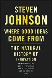 book cover of Where good ideas come from : the natural history of innovation by Steven Johnson