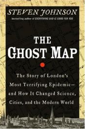 book cover of The Ghost Map: The Story of London's Most Terrifying Epidemic - and How it Changed Science, Cities and the Modern World by Steven Johnson