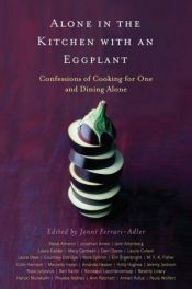 book cover of Alone in the Kitchen With an Eggplant: Confessions of Cooking for One and Dining Alone by Jenni Ferrari-Adler