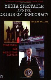 book cover of Media Spectacle and the Crisis of Democracy: Terrorism, War, and Election Battles (Cultural Politics & the Promise of De by Douglas Kellner