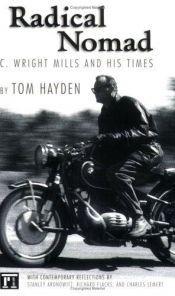 book cover of Radical Nomad: C. Wright Mills and His Times (Great Barrington Books) by Tom Hayden