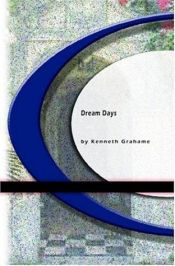 book cover of Dream Days by Kenneth Grahame
