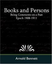 book cover of Books and Persons - Being Comments on a Past Epoch 1908-1911 by Arnold Bennett