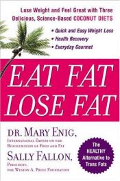 book cover of Eat Fat, Lose Fat: Lose Weight And Feel Great With The Delicious, Science-based Coconut Diet by Sally Fallon