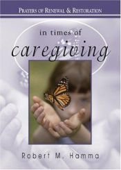 book cover of In Times of Caregiving: Prayers of Renewal & Restoration by Robert Hamma