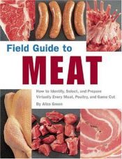 book cover of Field guide to meat : how to identify and prepare virtually every meat, poultry, and game cut by Aliza Green