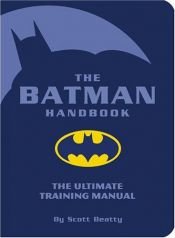 book cover of The Batman Handbook: the Ultimate Training Manual by Scott Beatty