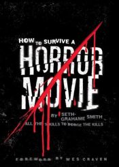 book cover of How to survive a horror movie : all the skills to dodge the kills by Seth Grahame-Smith