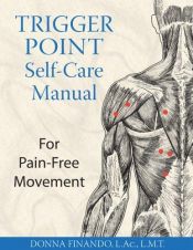 book cover of Trigger point self-care manual for pain-free movement by Donna Finando L.Ac. L.M.T.