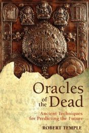 book cover of Oracles of the Dead : Ancient Techniques for Predicting the Future by Robert K. G. Temple