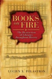 book cover of Books on fire : The tumultuous story of the world's great libraries by Lucien-X Polastron