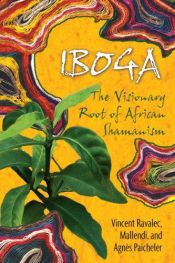 book cover of Iboga: The Visionary Root of African Shamanism by Vincent Ravalec