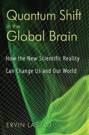 book cover of Quantum Shift In The Global Brain by Ervin Laszlo
