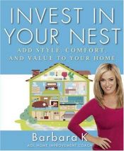 book cover of Invest in Your Nest: Add Style, Comfort, and Value to Your Home by Barbara Kavovit