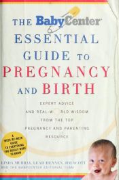 book cover of The Babycenter essential guide to pregnancy and birth : expert advice and real-world wisdom from the top pregnancy and parenting resource by Linda J. Murray