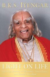 book cover of Light on life : the yoga journey to wholeness, inner peace, and ultimate freedom by B. K. S. Iyengar