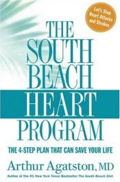 book cover of The South Beach Heart Program: The 4-Step Plan that Can Save Your Life (The South Beach Diet) by Arthur Agatston