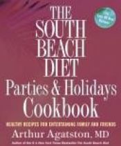 book cover of The South Beach Diet Parties and Holidays Cookbook: Healthy Recipes for Entertaining Family and Friends (The South Beach by Arthur Agatston