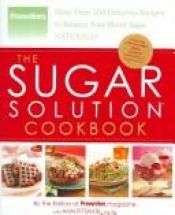 book cover of The Sugar Solution Cookbook More Than 200 Delicious Recipes to Balance Your Blood Sugar Naturally - 2006 publication by Editors of Prevention