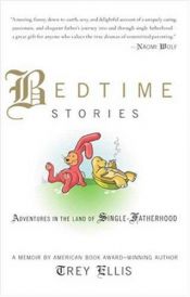 book cover of Bedtime Stories: Adventures in the Land of Single-Fatherhood by Trey Ellis