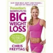 book cover of Prevention's Shortcuts to Big Weight Loss: Slim Your Belly, Butt, and Thighs--And Get Fit Twice as Fast by Chris Freytag
