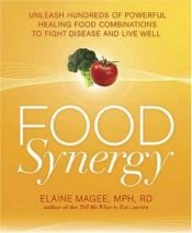 book cover of Food Synergy: Unleash Hundreds of Powerful Healing Food Combinations to Fight Disease and Live Well by Elaine Magee