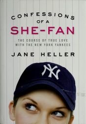 book cover of Confessions of a She-Fan: The Course of True Love with the New york Yankees by Jane Heller