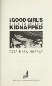 book cover of The Good Girl's Guide to Getting Kidnapped by Yxta Maya Murray