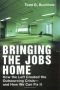Bringing the Jobs Home: How the Left Created the Outsourcing Crisis--and How We Can Fix It