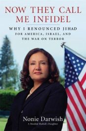 book cover of Now They Call Me Infidel: Why I Renounced Jihad For America, Israel and The War on Terror by Nonie Darwish