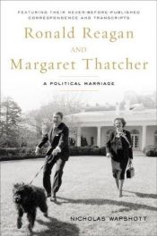 book cover of Ronald Reagan and Margaret Thatcher: A Political Marriage by Nicholas Wapshott