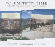 book cover of Yosemite in Time : Ice Ages, Tree Clocks, Ghost Rivers by Mark Klett