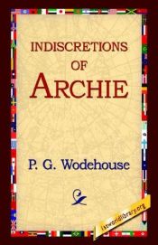 book cover of Indiscretions of Archie by Пелем Ґренвіль Вудгауз