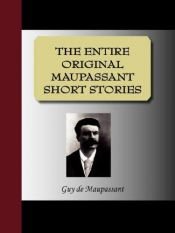 book cover of THE ENTIRE ORIGINAL MAUPASSANT SHORT STORIES by غي دو موباسان