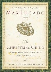 book cover of The Christmas child : a story of coming home by Max Lucado
