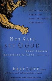 book cover of Not Safe, but Good (vol 2): Short Stories Sharpened by Faith by Bret Lott