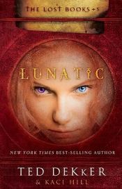book cover of Lunatic (The Lost Books, Book #4) by Ted Dekker