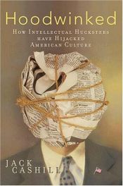 book cover of Hoodwinked : How Intellectual Hucksters Have Hijacked American Culture by Jack Cashill