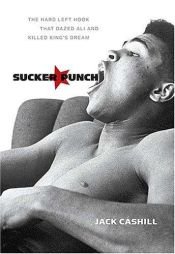 book cover of Sucker Punch: The Hard Left Hook That Dazed Ali and Killed King's Dream by Jack Cashill