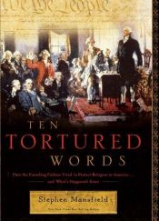book cover of Ten Tortured Words: How the Founding Fathers Tried to Protect Religion in America . . . and What's Happened Since by Stephen Mansfield