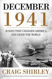 book cover of December 1941: 31 days that changed America and saved the world by Craig Shirley