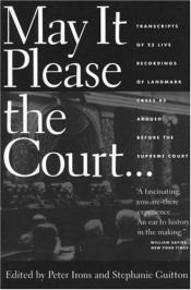 book cover of May It Please the Court: Live Recordings and Transcripts of Landmark Oral Arguments Made Before the Supreme Court Since by Peter H. Irons