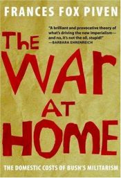 book cover of The War at Home: The Domestic Costs of Bush's Militarism by Frances Fox Piven