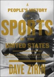 book cover of A People's History of Sports in the United States: From Bull-Baiting to Barry Bonds . . . 250 Years of Politics, Protest, People, and Play (New Press People's Histories) by Dave Zirin