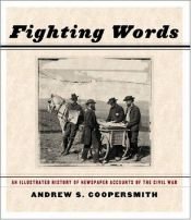 book cover of Fighting Words: An Illustrated History Of Newspaper Accounts Of The Civil War by Andrew Coopersmith