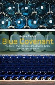 book cover of Blue covenant : the global water crisis and the coming battle for the right to water by Maude Barlow